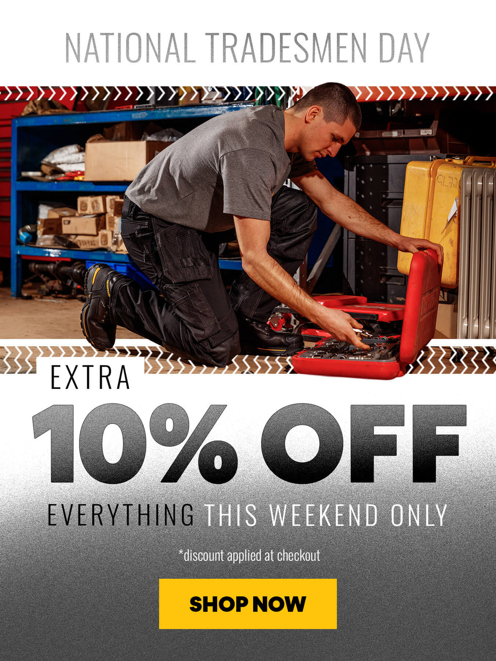 NATIONAL TRADESMEN DAY. EXTRA 10% OFF EVERYTHING THIS WEEKEND ONLY. *discount applied at checkout. SHOP NOW