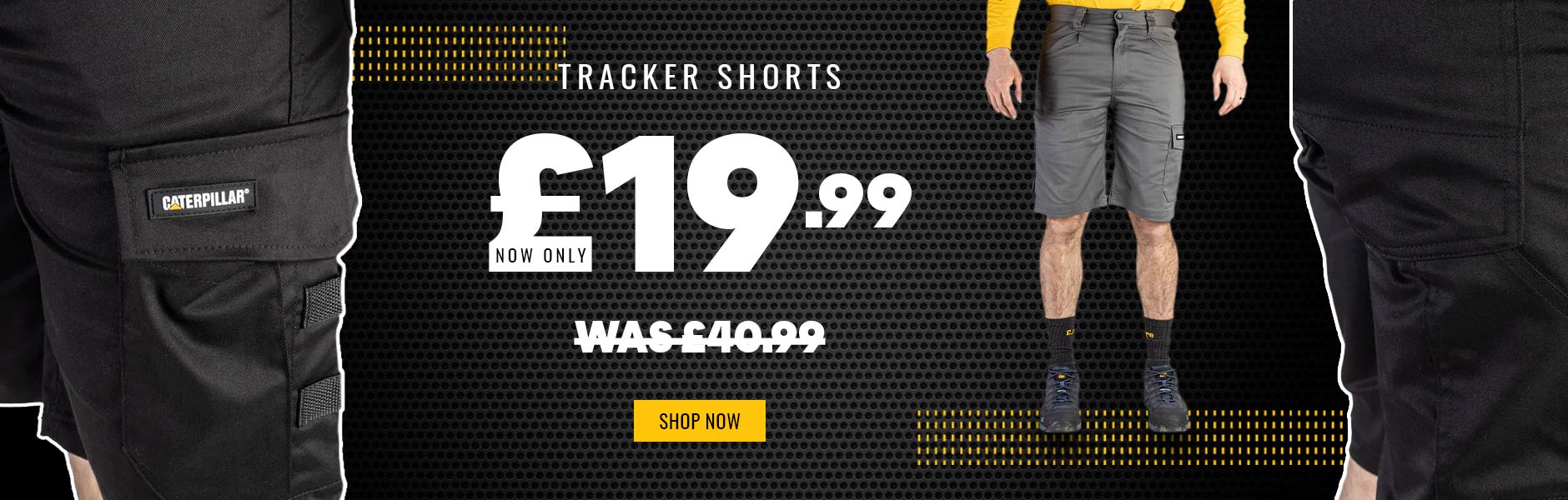 Images of a male model wearing Caterpillar Tracker Shorts on a black background. Text reads 'TRACKER SHORTS. NOW ONLY £19.99. WAS £40.99. SHOP NOW'